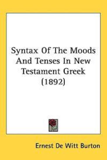 Syntax of the Moods and Tenses in New Testament Greek