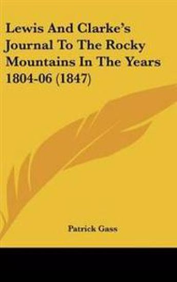 Lewis And Clarke's Journal To The Rocky Mountains In The Years 1804-06 (1847)