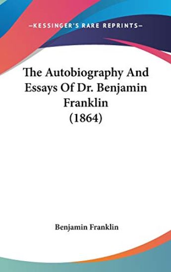 The Autobiography and Essays of Dr. Benjamin Franklin