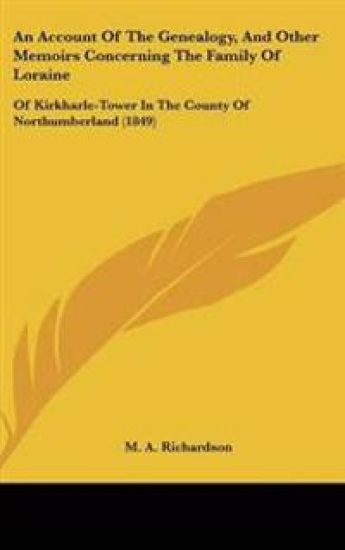 Account Of The Genealogy, And Other Memoirs Concerning The Family Of Loraine