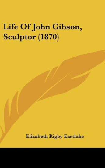 Life Of John Gibson, Sculptor (1870)