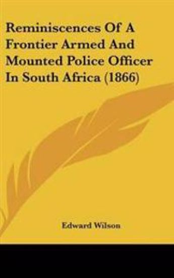 Reminiscences of a Frontier Armed and Mounted Police Officer in South Africa
