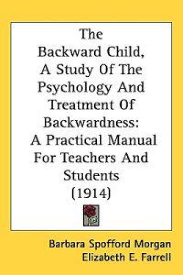 The Backward Child, a Study of the Psychology and Treatment of Backwardness
