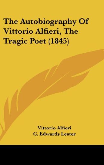 Autobiography Of Vittorio Alfieri, The Tragic Poet (1845)