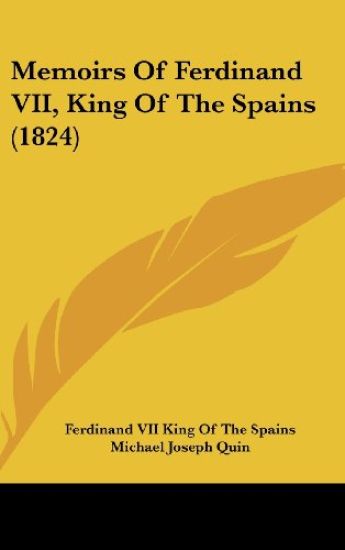 Memoirs Of Ferdinand VII, King Of The Spains (1824)
