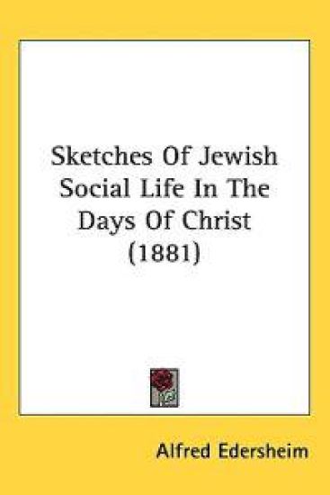 Sketches of Jewish Social Life in the Days of Christ