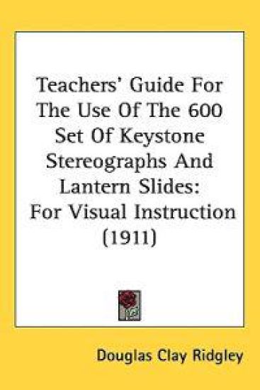 Teachers' Guide for the Use of the 600 Set of Keystone Stereographs and Lantern Slides