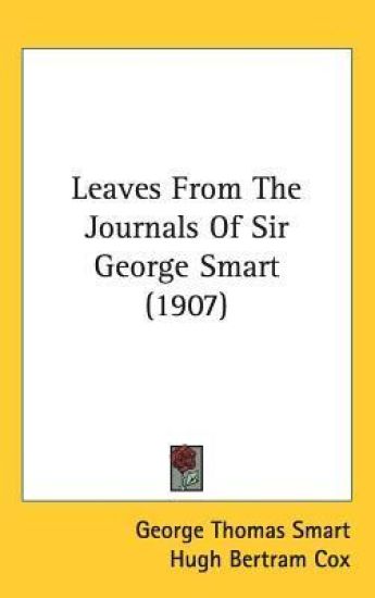 Leaves from the Journals of Sir George Smart