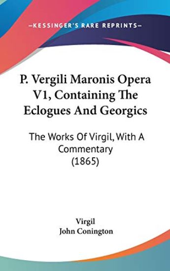 P. Vergili Maronis Opera V1, Containing The Eclogues And Georgics