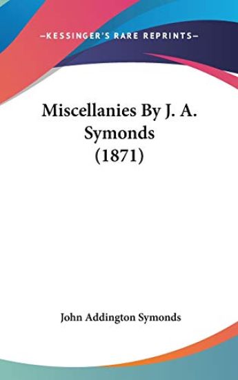 Miscellanies By J. A. Symonds (1871)