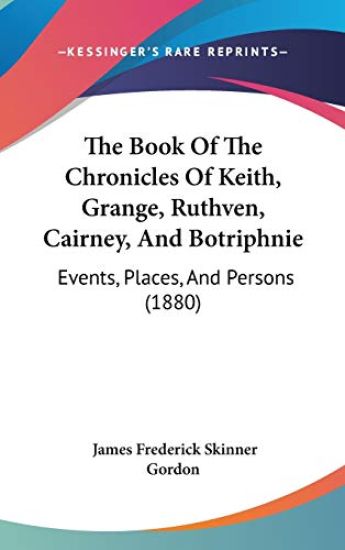 The Book of the Chronicles of Keith, Grange, Ruthven, Cairney, and Botriphnie
