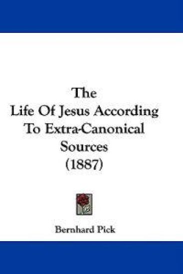 The Life Of Jesus According To Extra-Canonical Sources (1887)