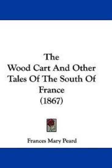 The Wood Cart And Other Tales Of The South Of France (1867)