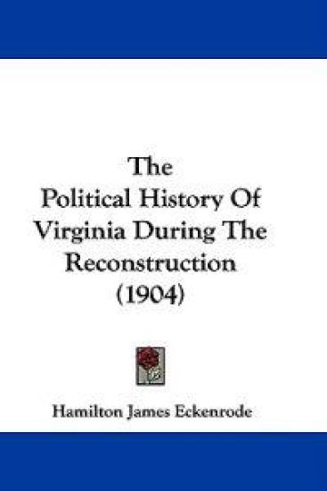 The Political History Of Virginia During The Reconstruction (1904)