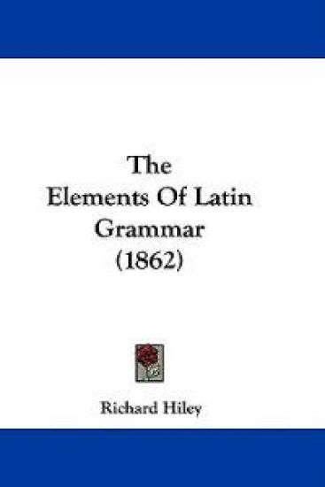 The Elements Of Latin Grammar (1862)