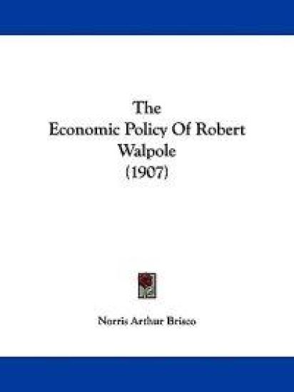 The Economic Policy Of Robert Walpole (1907)