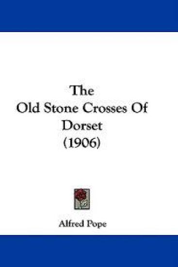 The Old Stone Crosses Of Dorset (1906)
