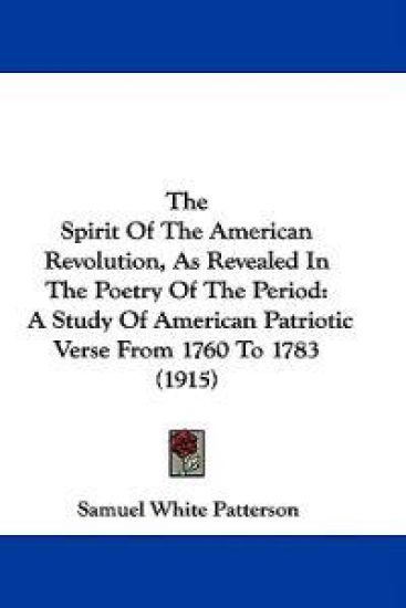 The Spirit Of The American Revolution, As Revealed In The Poetry Of The Period