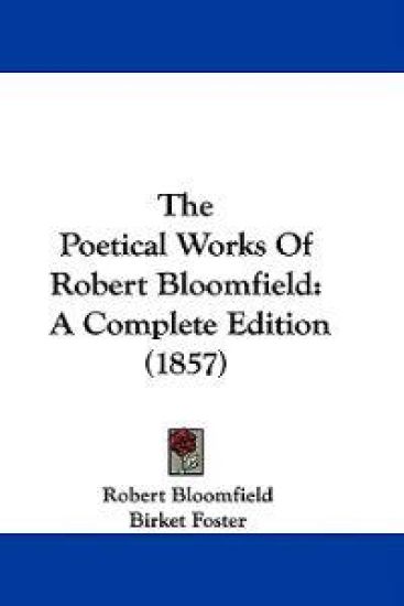 The Poetical Works Of Robert Bloomfield: A Complete Edition (1857)