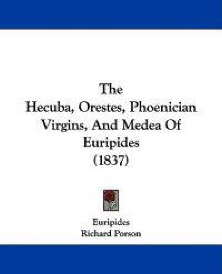 The Hecuba, Orestes, Phoenician Virgins, And Medea Of Euripides (1837)