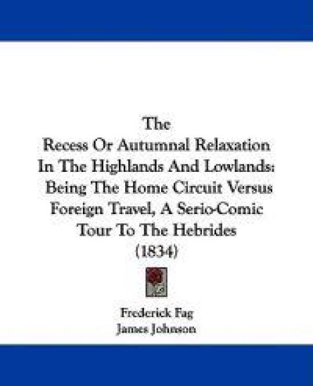 The Recess Or Autumnal Relaxation In The Highlands And Lowlands: Being The Home Circuit Versus Foreign Travel, A Serio-Comic Tour To The Hebrides (183