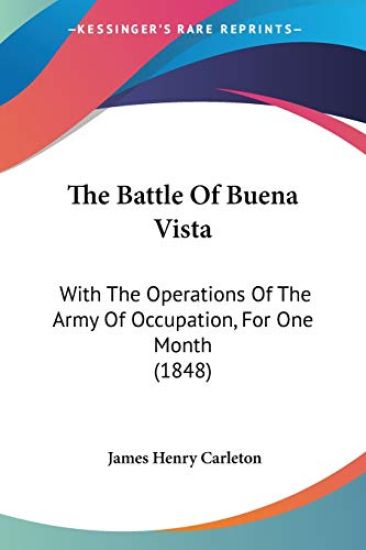 The Battle Of Buena Vista: With The Operations Of The Army Of Occupation, For One Month (1848)