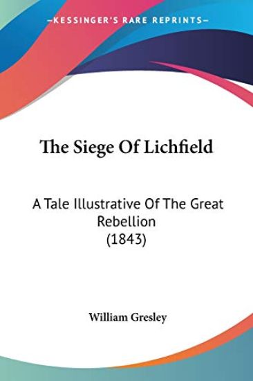The Siege Of Lichfield: A Tale Illustrative Of The Great Rebellion (1843)