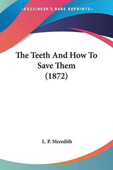 The Teeth And How To Save Them (1872)