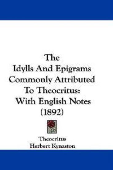 The Idylls And Epigrams Commonly Attributed To Theocritus