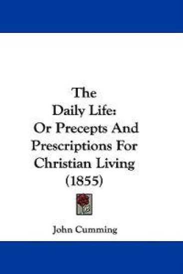 The Daily Life: Or Precepts And Prescriptions For Christian Living (1855)