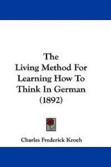 The Living Method For Learning How To Think In German (1892)