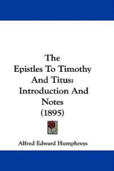The Epistles To Timothy And Titus