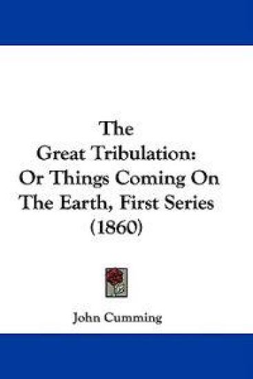 The Great Tribulation: Or Things Coming On The Earth, First Series (1860)