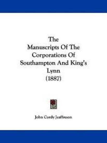 The Manuscripts Of The Corporations Of Southampton And King's Lynn (1887)