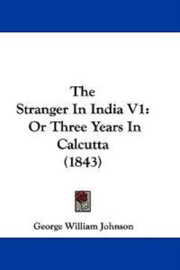 The Stranger In India V1: Or Three Years In Calcutta (1843)