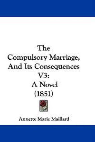 The Compulsory Marriage, And Its Consequences V3: A Novel (1851)