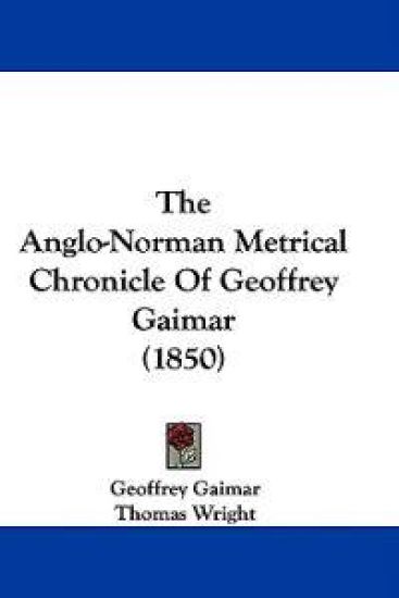 The Anglo-Norman Metrical Chronicle Of Geoffrey Gaimar (1850)