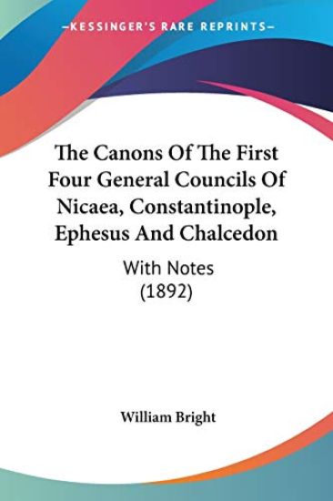 The Canons Of The First Four General Councils Of Nicaea, Constantinople, Ephesus And Chalcedon