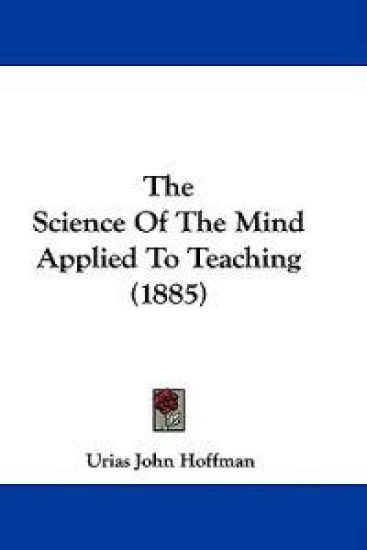 The Science Of The Mind Applied To Teaching (1885)
