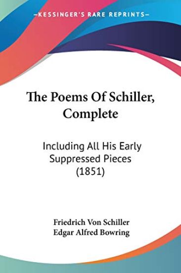 The Poems Of Schiller, Complete: Including All His Early Suppressed Pieces (1851)