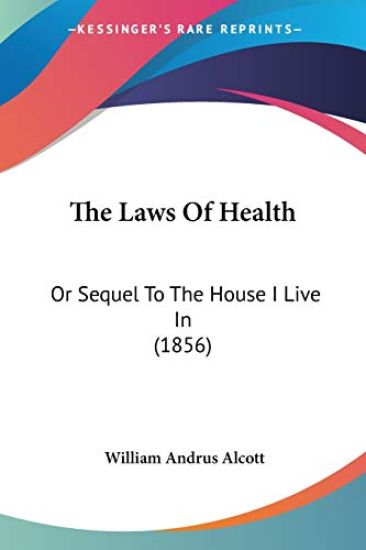 The Laws Of Health: Or Sequel To The House I Live In (1856)