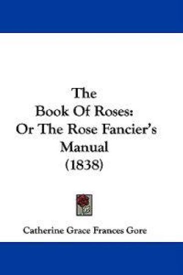 The Book Of Roses: Or The Rose Fancier's Manual (1838)