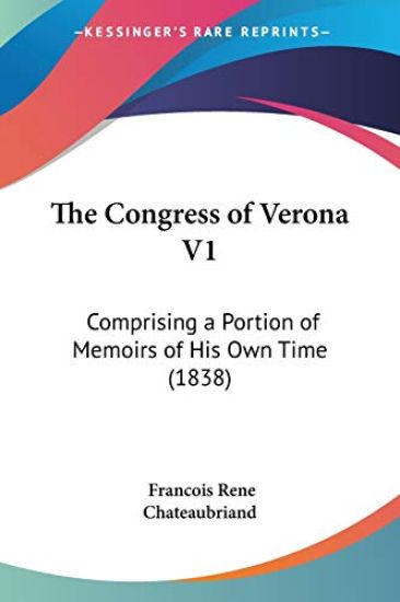 The Congress Of Verona V1: Comprising A Portion Of Memoirs Of His Own Time (1838)