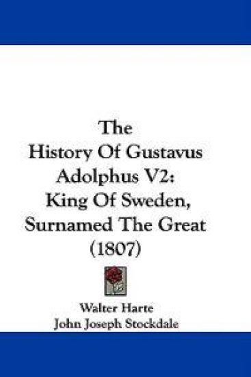 The History Of Gustavus Adolphus V2: King Of Sweden, Surnamed The Great (1807)