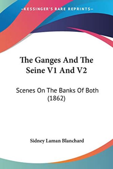 The Ganges And The Seine V1 And V2: Scenes On The Banks Of Both (1862)