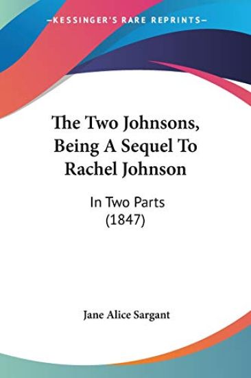 The Two Johnsons, Being A Sequel To Rachel Johnson: In Two Parts (1847)