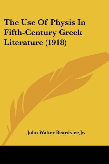 The Use Of Physis In Fifth-Century Greek Literature (1918)