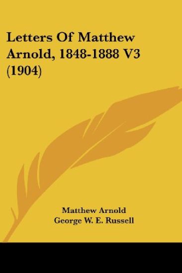 Letters Of Matthew Arnold, 1848-1888 V3 (1904)