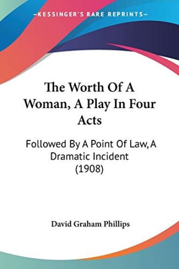 The Worth Of A Woman, A Play In Four Acts
