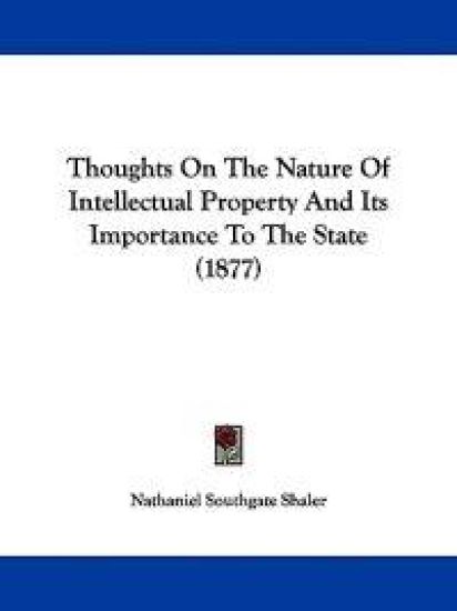 Thoughts On The Nature Of Intellectual Property And Its Importance To The State (1877)